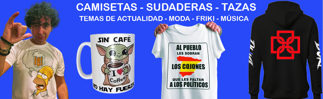 Camisetas de moda y de actualidad, camisetas graciosas, frikis, de música, polémicas
